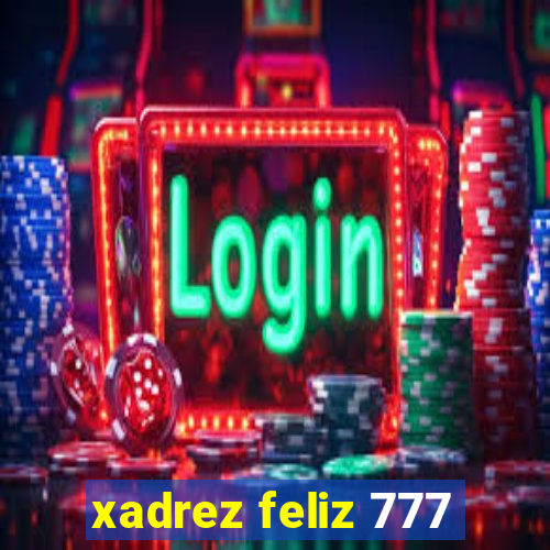 xadrez feliz 777